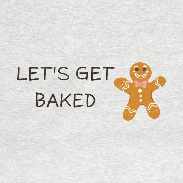 Lets get baked, funny ginger bread cookie by Rady